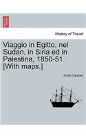 Viaggio in Egitto, nel Sudan, in Siria ed in Palestina, 1850-51. [With maps.]