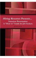 Hiring Resumes Presents... Interview Presentation a How to Guide for Job Seekers