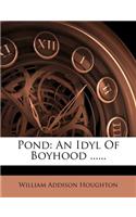 Pond: An Idyl of Boyhood ......