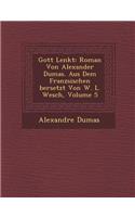 Gott Lenkt: Roman Von Alexander Dumas. Aus Dem Franz Sischen Bersetzt Von W. L. Wesch, Volume 5(German)
