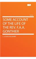 Some Account of the Life of the Rev. F.A.A. Gonthier