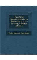 Practical Measurements in Radio-Activity - Primary Source Edition