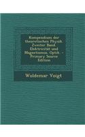 Kompendium Der Theoretischen Physik. Zweiter Band. Elektricitat Und Magnetismus. Optik. - Primary Source Edition
