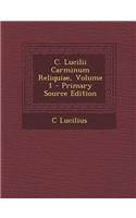 C. Lucilii Carminum Reliquiae, Volume 1 - Primary Source Edition