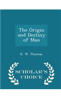 The Origin and Destiny of Man - Scholar's Choice Edition