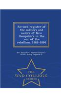 Revised register of the soldiers and sailors of New Hampshire in the war of the rebellion. 1861-1866 - War College Series