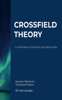 Crossfield Theory: A Unification of Science and Spirituality