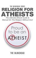 Religion For Atheists: The Ultimate Atheist Guide & Manual On The Religion Without God