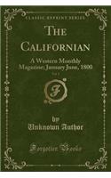 The Californian, Vol. 1: A Western Monthly Magazine; January June, 1800 (Classic Reprint)