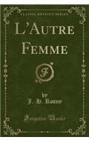 L'Autre Femme (Classic Reprint): (French)