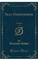 Self-Dependance, Vol. 3 of 3: A Novel (Classic Reprint)