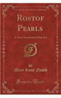 Rostof Pearls: A Social Incident in One Act (Classic Reprint): A Social Incident in One Act (Classic Reprint)