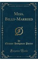 Miss. Billy-Married (Classic Reprint)