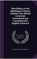 New Edition of the Babylonian Talmud; Original Text, Edited, Corrected, Formulated and Translated Into English Volume 9