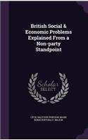 British Social & Economic Problems Explained from a Non-Party Standpoint