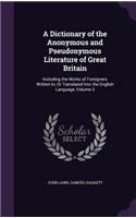 Dictionary of the Anonymous and Pseudonymous Literature of Great Britain: Including the Works of Foreigners Written In, Or Translated Into the English Language, Volume 3