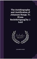 The Autobiography and Justification of Johannes Ronge, Tr. [From Rechtfertigung] by J. Lord