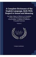 A Complete Dictionary of the English Language, Both With Regard to Sound and Meaning: One Main Object of Which is, to Establish a Plain and Permanent Standard of Pronunciation: to Which is Prefixed a Prosodial Grammar; Volume 2