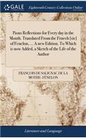 Pious Reflections for Every Day in the Month. Translated from the Frnech [sic] of Fenelon, ... a New Edition. to Which Is Now Added, a Sketch of the Life of the Author