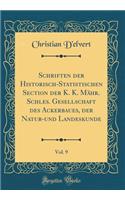 Schriften Der Historisch-Statistischen Section Der K. K. Mï¿½hr. Schles. Gesellschaft Des Ackerbaues, Der Natur-Und Landeskunde, Vol. 9 (Classic Reprint)