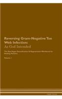 Reversing Gram-Negative Toe Web Infection: As God Intended the Raw Vegan Plant-Based Detoxification & Regeneration Workbook for Healing Patients. Volume 1