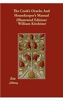 The Cook's Oracle; And Housekeeper's Manual (Illustrated Edition)