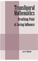 Transfigural Mathematics: Breathing-Point of Loving Influence