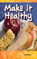 Make It Healthy: Be Healthy! Be Fit!(Science: Informational Text)