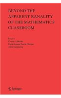 Beyond the Apparent Banality of the Mathematics Classroom
