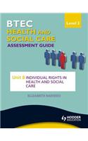 BTEC First Health and Social Care Level 2 Assessment Guide: Unit 8 Individual Rights in Health and Social Care