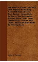 Rower's Manual, And Boat Club Register. Containing A Short History Of Early Boat Racing - Instructions To Rowers And Coxswains - Training Boats Crews - Diet - Manoeuvres - List Of Boat Clubs - Record Of Time Made By Winning Boats