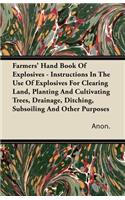 Farmers' Hand Book of Explosives - Instructions in the Use of Explosives for Clearing Land, Planting and Cultivating Trees, Drainage, Ditching, Subsoiling and Other Purposes