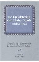 Re-Upholstering Old Chairs, Stools and Settees - Step by Step Instructions to Refreshing Tired Upholstery