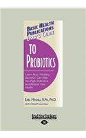 User's Guide to Probiotics: Learn How ''Healthy Bacteria'' Can Help You Fight Infections and Restore Your Health (Basic Health Publications User's Guide)