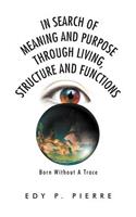 In Search of Meaning and Purpose Through Living, Structure and Function