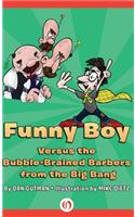 Funny Boy Versus the Bubble-Brained Barbers from the Big Bang