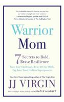 Warrior Mom: 7 Secrets to Bold, Brave Resilience
