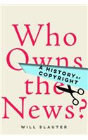 Who Owns the News?: A History of Copyright