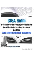 CISA Exam Self-Practice Review Questions for Certified Information Systems Auditor: 2015 Edition (with 198 questions)