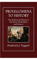 Prolegomena to History: The Relation of History Toliterature, Philosophy, and Science