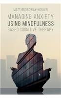 Managing Anxiety Using Mindfulness Based Cognitive Therapy