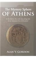 Mystery Sphere of Athens: Is this Sphere the only remaining relic of an Atlantean Era civilization?