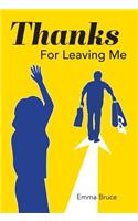 Thanks For Leaving Me