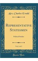 Representative Statesmen, Vol. 2 of 2: Political Studies (Classic Reprint)