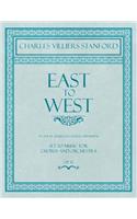 East to West - An Ode by Algernon Charles Swinburne - Set to Music for Chorus and Orchestra - Op.52
