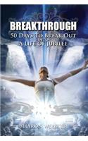 Breakthrough!: 50 Days to Break Out INTO A Life of Jubilee