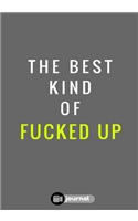 The Best Kind Of Fucked Up