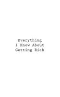 Everything I Know About Getting Rich: (Retirement Journals)