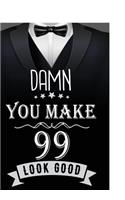 Damn, You Make 99 Look Good: Keepsake Journal Notebook For Best Wishes, Messages & Doodle In V70