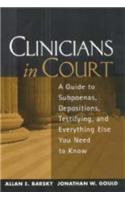 Clinicians in Court: A Guide to Subpoenas, Depositions, Testifying and Everything Else You Need to Know